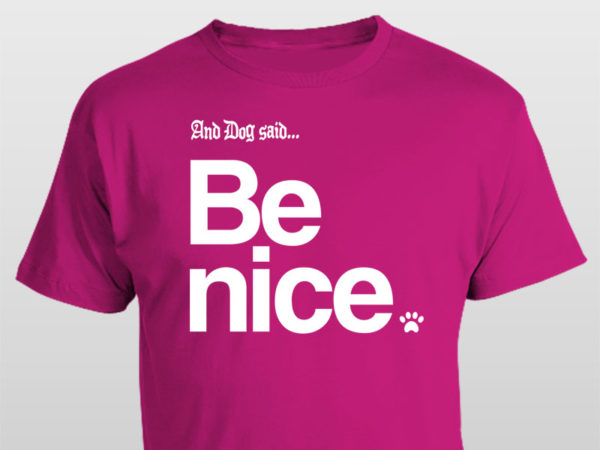 And Dog Said Be Nice t-shirt