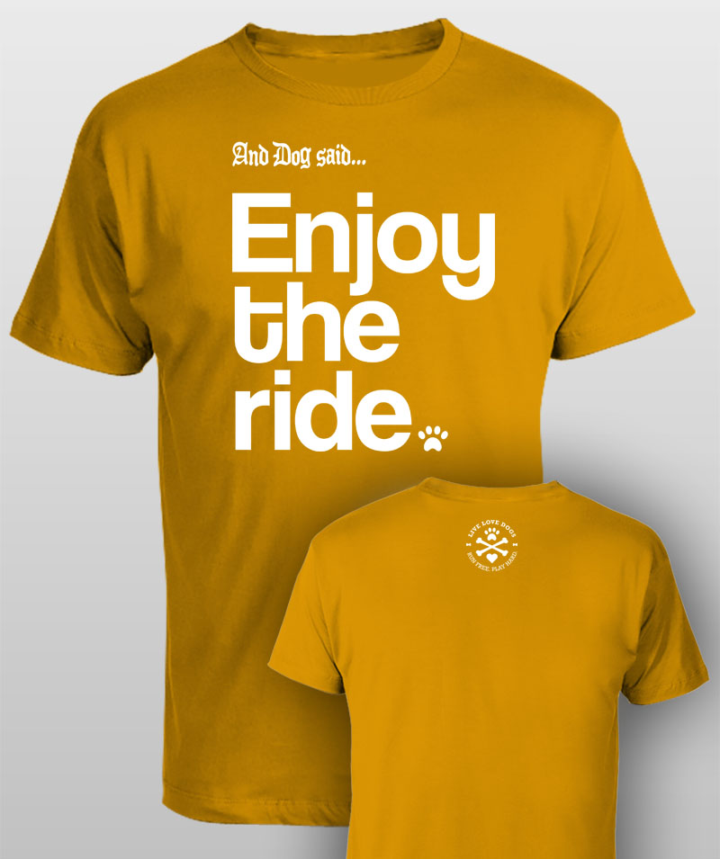 And Dog Said Enjoy the Ride - men gold