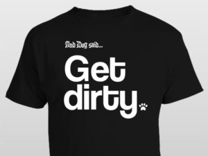 And Dog Said Get Dirty t-shirt