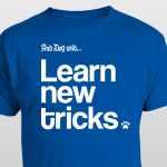 And Dog Said Learn New Tricks t-shirt