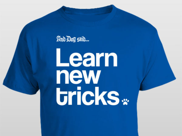 And Dog Said Learn New Tricks t-shirt