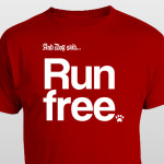 And Dog Said Run Free t-shirt