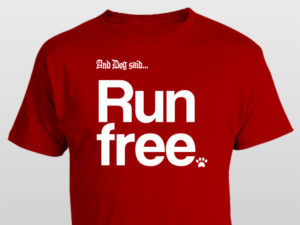 And Dog Said Run Free t-shirt