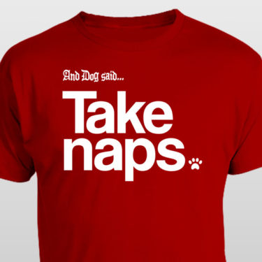 And Dog Said Take Naps t-shirt