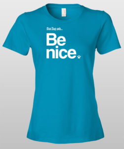Blue t-shirt with "And Dog said... Be nice" printed in white.