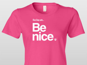 Pink T-shirt with "And Dog said... Be nice" printed in white text.