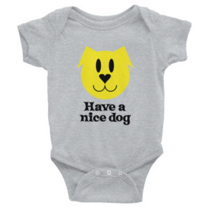 Gray baby onesie with yellow dog face and "Have a nice dog" text.